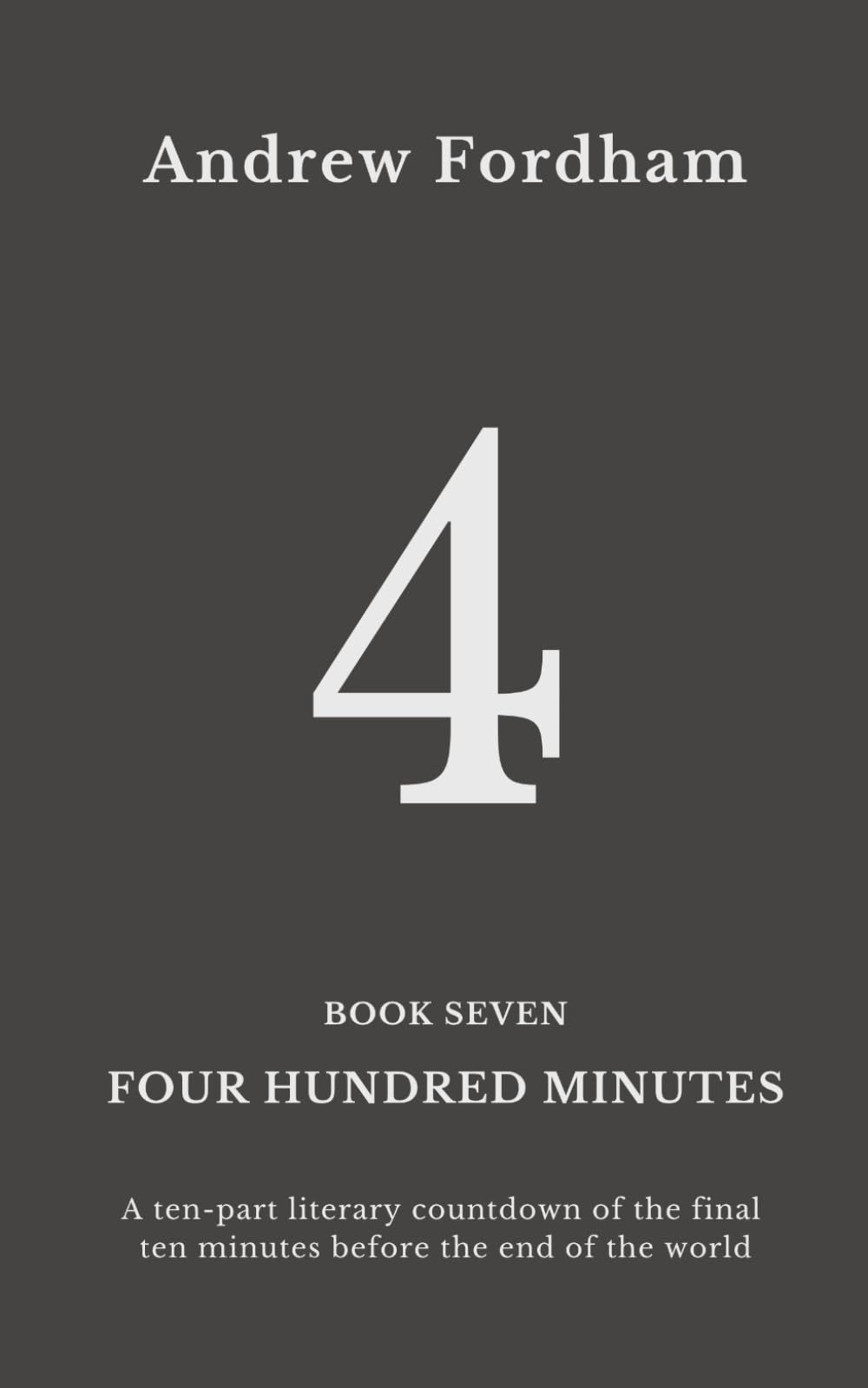 Four Hundred Minutes : 4: A ten-part literary countdown of the final ten minutes before the end of the world
