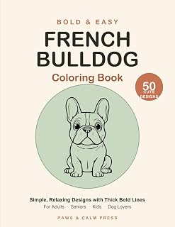 Bold & Easy French Bulldog Coloring Book: 50 Simple and Cute Frenchie Designs with Thick Bold Lines — Relaxing Coloring Pages for Adults, Seniors, Kids and Dog Lovers