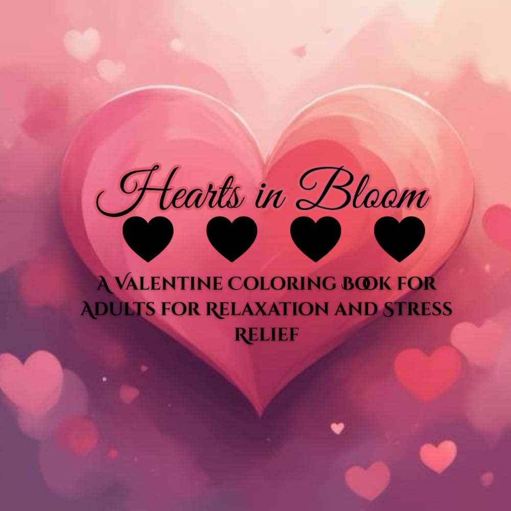 Hearts in Bloom: A Valentine Coloring Book for Adults for Relaxation and Stress Relief