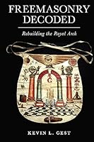 Freemasonry Decoded: Rebuilding the Royal Arch 0853184569 Book Cover