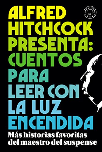 Alfred Hitchcock presenta: cuentos para leer con la luz encendida: Los relatos favoritos del maestro del suspense