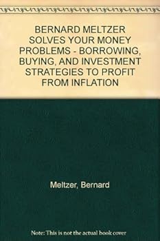 Unknown Binding BERNARD MELTZER SOLVES YOUR MONEY PROBLEMS - BORROWING, BUYING, AND INVESTMENT STRATEGIES TO PROFIT FROM INFLATION Book