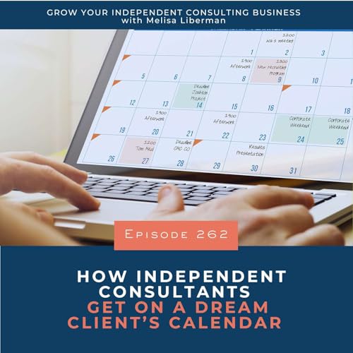 262. How Independent Consultants Get on their Dream Clients&rsquo; Calendars