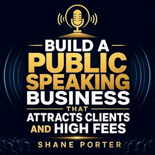 Build a Public Speaking Business That Attracts Clients and High Fees cover art