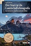 landschaftsfotos bearbeiten photoshop  Der Start in die Landschaftsfotografie: Das Geheimnis atemberaubender Bilder. Verständlich erklärt - für Anfänger geeignet