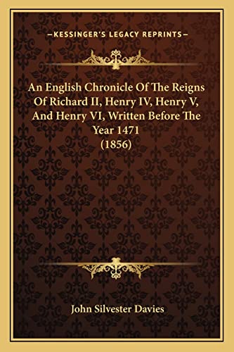 An English Chronicle Of The Reigns Of Richard II, Henry IV, Henry V, And Henry VI, Written Before The Year 1471 (1856)