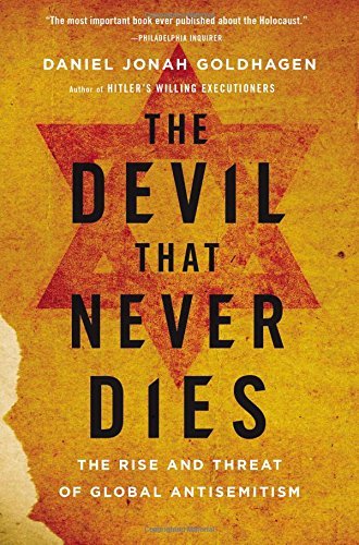 The Devil That Never Dies: The Rise and Threat of Global Antisemitism by Daniel Jonah Goldhagen (2016-04-26)