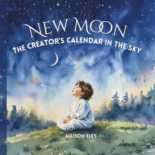New Moon: The Creator’s Calendar in the Sky (Yahweh’s Rhythms & Reminders)