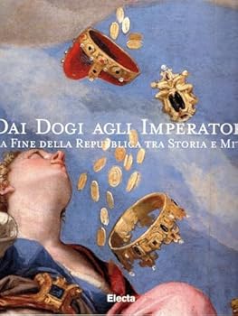 Dai dogi agli imperatori: La fine della Repubblica tra storia e mito (Italian Edition)