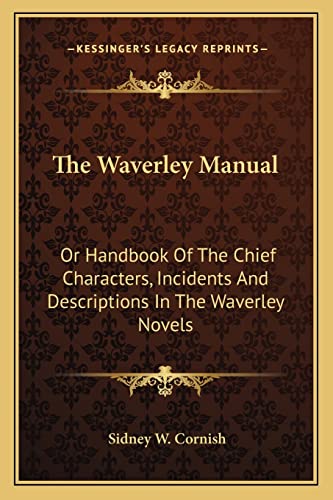 The Waverley Manual: Or Handbook Of The Chief Characters, Incidents And Descriptions In The Waverley Novels