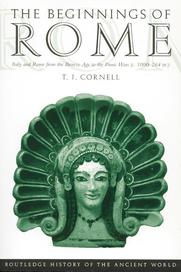 The Beginnings of Rome: Italy and Rome from the Bronze Age to the Punic Wars (c.1000–264 BC) (The Routledge History of the Ancient World)
