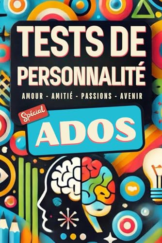 LIVRE ADO - TEST DE PERSONNALITE: Un voyage introspectif pour mieux se connaître et s'épanouir - 22 tests pour explorer ta personnalité, tes relations et...