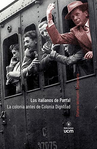Los italianos de Parral. La colonia antes de Colonia Dignidad (Spanish Edition
