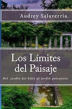 Los L�mites del Paisaje: del Jard�n del Ed�n Al Jard�n Paisajista