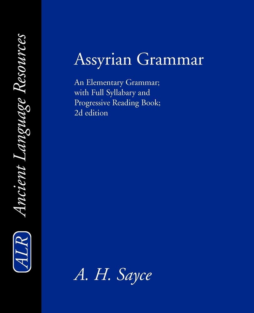 Assyrian Grammar: An Elementary Grammar; with Full Syllabary and Progressive Reading Book; 2d edition: An Elementary Grammar; With Full Syllabary; And ... Cuneiform Type (Ancient Language Resources)