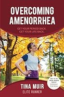 Overcoming Amenorrhea: Get Your Period Back. Get Your Life Back. 1793010269 Book Cover