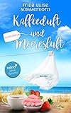  Kaffeeduft und Meeresluft: Ostseeliebe 1 (Ostseeliebe - Trilogie)