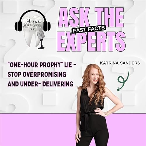 Page de couverture de The "One-Houra Prophy" Lie, Stop Over Promising and Under Delivering! Ask The Expert with Katrina Sanders