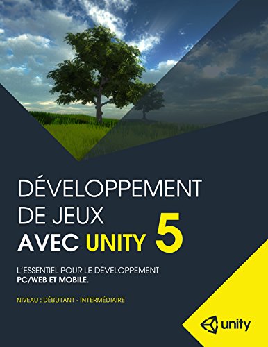 Développement de jeux avec Unity 5: L'essentiel pour le développement PC/Web et Mobile. Livre eBook France