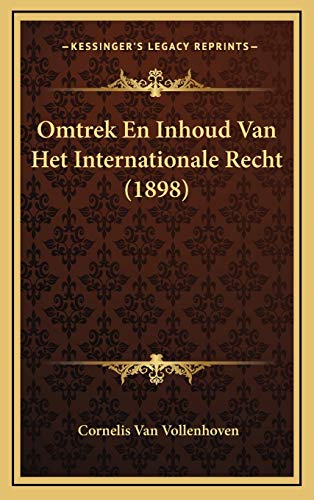 Omtrek En Inhoud Van Het Internationale Recht (1898) (Dutch Edition)