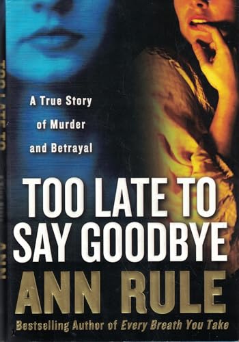 Too Late to Say Goodbye: A True Story of Murder and Betrayal