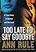 Too Late to Say Goodbye: A True Story of Murder and Betrayal