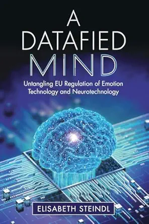 A Datafied Mind: Untangling EU Regulation of Emotion Technology and Neurotechnology book cover