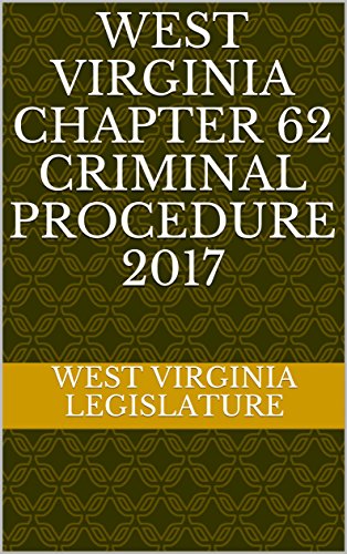 West Virginia Chapter 62 Criminal Procedure 2017 (English Edition)