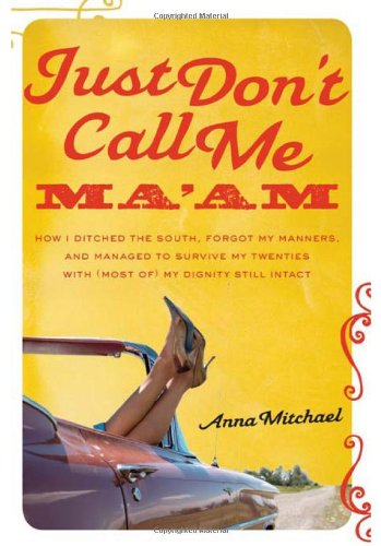 Buy Just Don't Call Me Ma am: How I Ditched the South, Forgot My Manners, and Managed to Survive My Twenties with (Most of) My Dignity Still Intact — BookShops.in