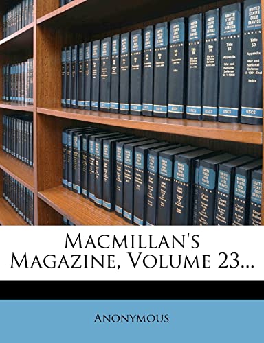 Macmillan's Magazine, Volume 23...