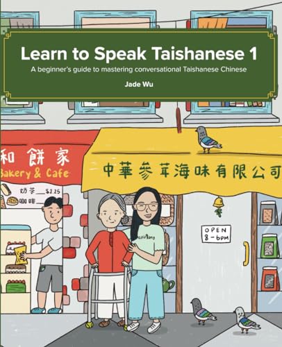 Learn To Speak Taishanese 1: A Beginner'S Guide To Mastering Conversational Taishanese Chinese