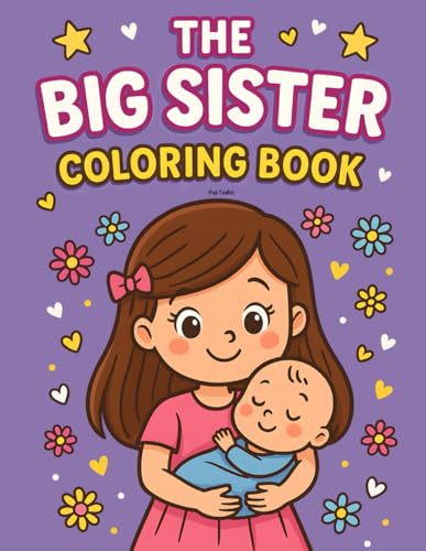 The Big Sister Coloring Book: A Coloring & Activity Book For New Big Sisters Ages 3-6 (New Siblings)