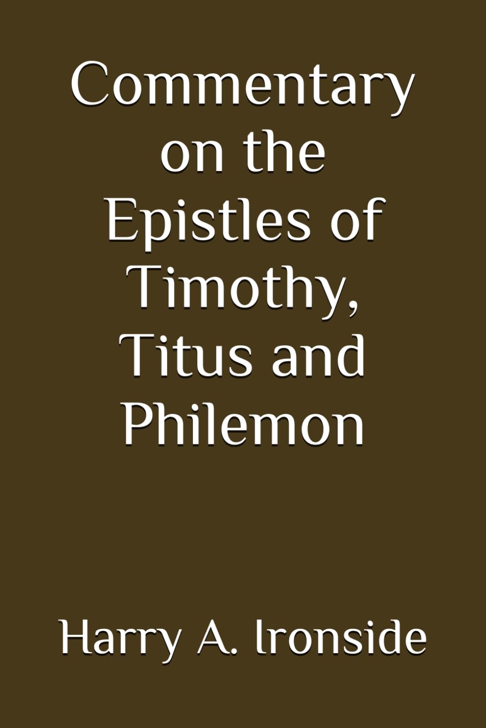 Commentary on the Epistles of Timothy, Titus and Philemon (Annotated)