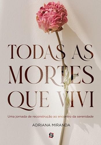 Todas as mortes que vivi: uma jornada de reconstrução ao encontro da serenidade