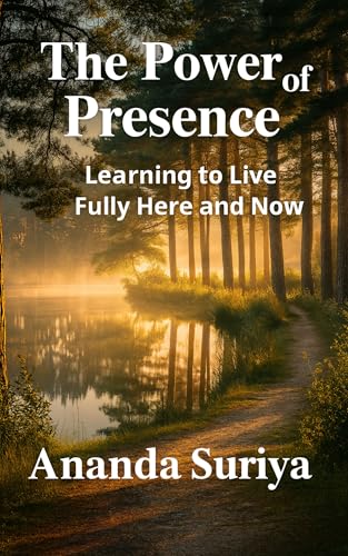 The Power of Presence: Learning to Live Fully Here and Now (Mindful Awakening Series Book 1) (English Edition)