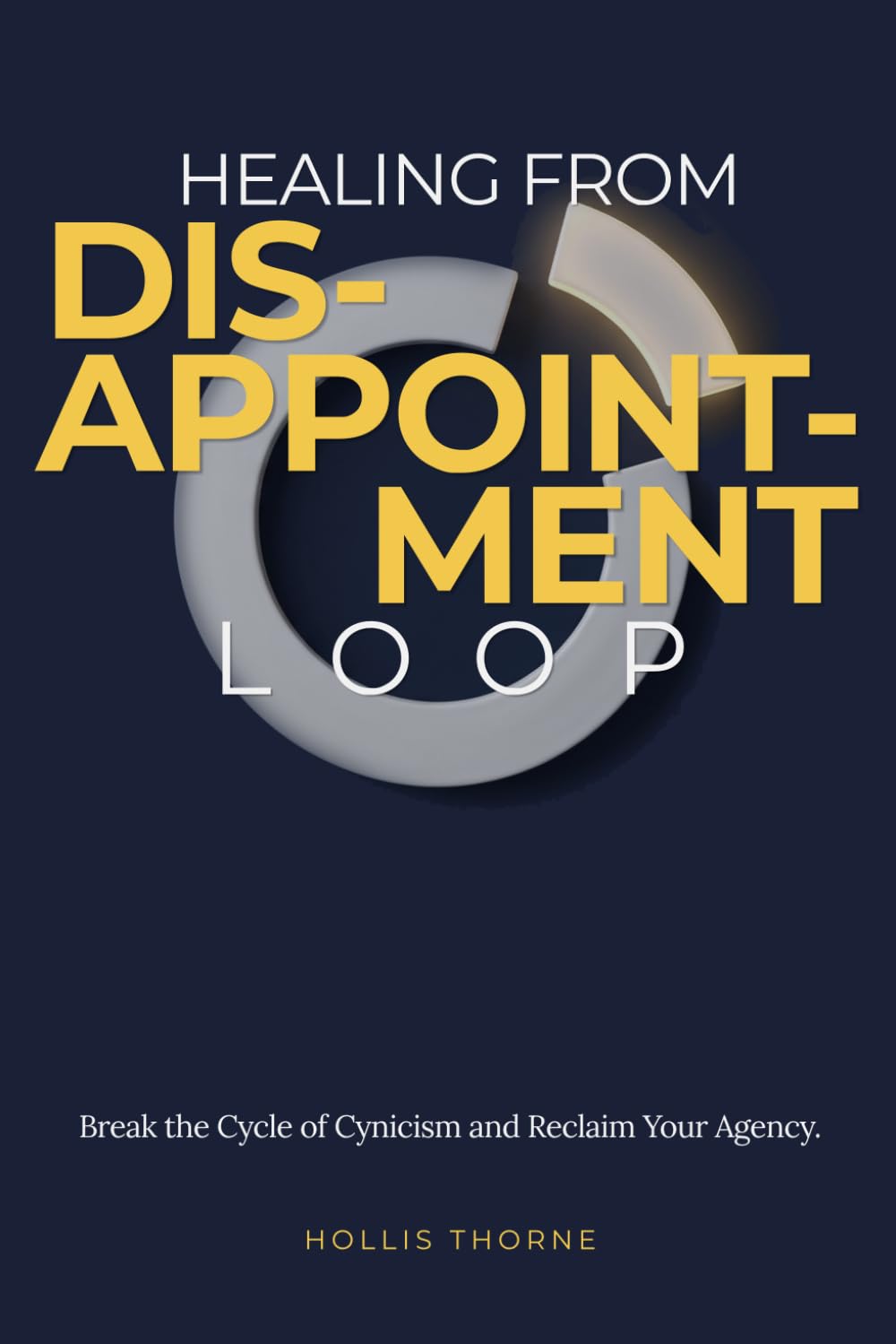Healing from Disappointment Loop: Workbook to Break the Cycle of Cynicism, Reclaim Your Agency, and Build Lasting Resilience
