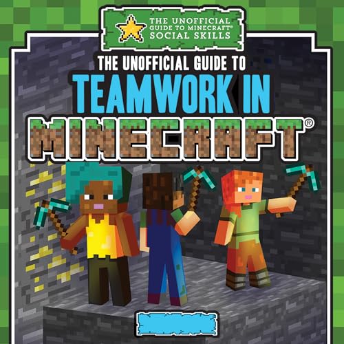 The Unofficial Guide to Teamwork in Minecraft®