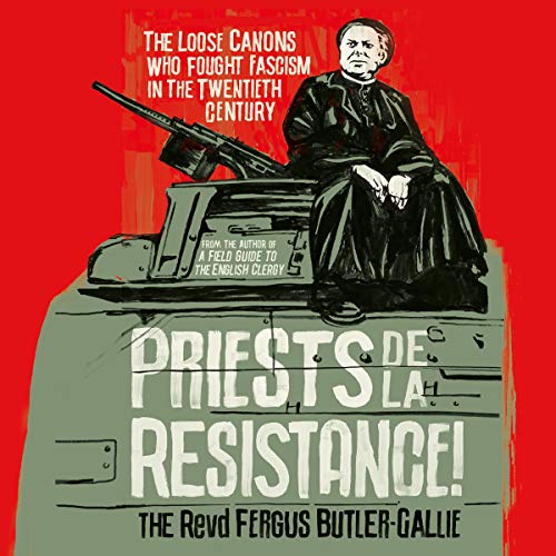 Priests de la Resistance! by The Revd Fergus Butler-Gallie episode artwork