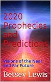 2020 Prophecies and Predictions: Visions of the Near and Far Future
