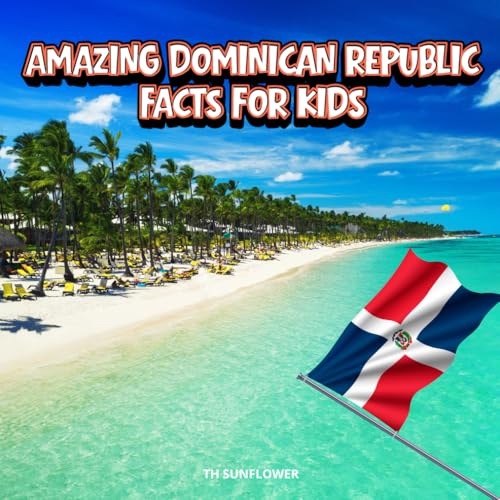 Amazing Dominican Republic Facts for Kids: A Fun Travel and Learning Book with Color Photos About the Country’s Culture, History, Beaches, Dance, Food, and People (Amazing World Facts for Kids)
