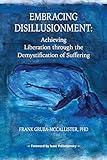 Embracing Disillusionment: Achieving Liberation Through the Demystification of Suffering