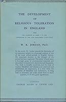 The Development of Religious Toleration in England From the Ascension of James I to the Convention of the Long Parliament ... B00110F422 Book Cover