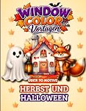 Window Color Vorlagen Herbst und Halloween: Herbstliche Fensterbilder und niedliche Halloween-Motive – Über 70 liebevoll gestaltete Motive zum Ausmalen und Abpausen für Kinder und Erwachsene