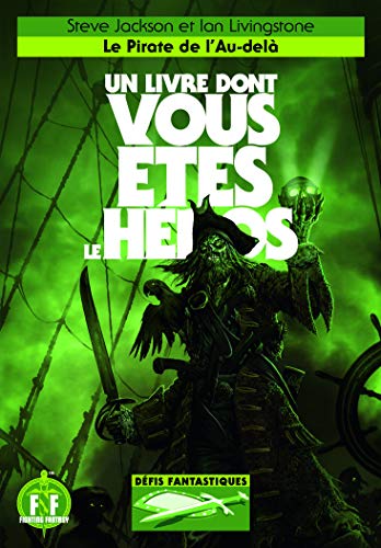 LE PIRATE DE L'AU-DELA - UN LIVRE DONT VOUS ETES LE HEROS  - DEFIS FANTASTIQUES 19