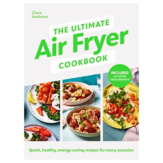 The Ultimate Air Fryer Cookbook: THE SUNDAY TIMES BESTSELLER BY THE AUTHOR FEATURED ON CHANNEL 5’S AIRFRYERS: DO YOU KNOW WHAT YOU’RE MISSING?