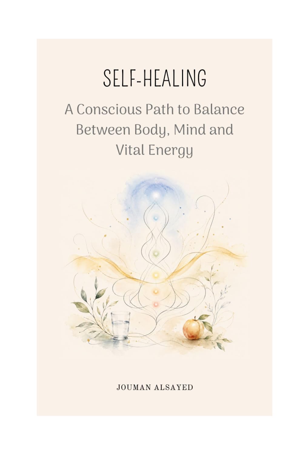 Self-Healing: A Conscious Path to Balance Between Body, Mind and Vital Energy: 5 (Auto-guérison)