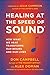 Healing at the Speed of Sound: How What We Hear Transforms Our Brains and Our Lives