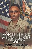 The Voices Behind Mental Illness Series 5 : The Life of a Veteran 1661252907 Book Cover