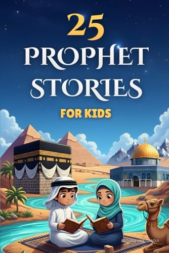 25 Prophet Stories for Kids: Islamic Book For Children to Discover the Prophets of Islam (From Adam to Muhammad), Inspired by the Holy Quran, with Quiz