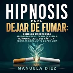 Diseño de la portada del título Hipnosis para dejar de fumar: Sesiones guiadas para reprogramar el deseo de fumar, romper el ciclo del h&aacute;bito y respirar libremente de por vida